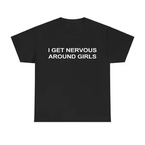I Get Nervous Around Girls Fit Top T-shirt, Funny Graphic Tee for Men, Unisex Streetwear Top, Casual Gift Shirt, Menswear Tshirt Clothes Natural Shortsleeve Sports