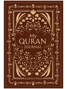 My Quran Journal: A Daily Companion for Reflecting on the Words of Allah (Soft Cover) - New Edition with Bonus Sections for Spiritual Growth and Ramadan Reflection