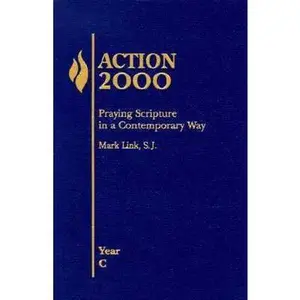 USED-Action 2000: Praying Scripture in a Contemporary Way (Year C) by Mark Link S.J. (Paperback)