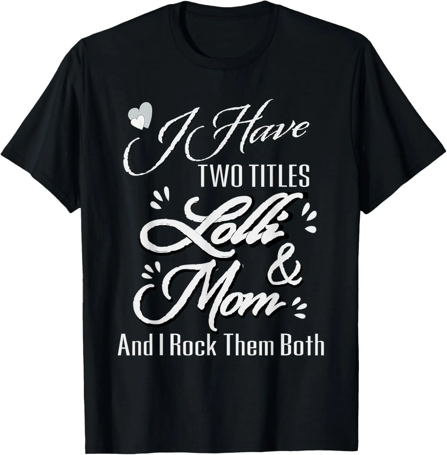 100% Cotton I Have Two Titles Lolli and Mom TShirt Lolly Lolli Pop Gift