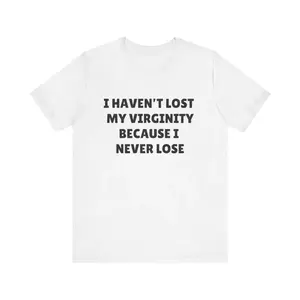 I Haven't Lost My Virginity Because I Never Lose Shirt, Funny Ironic Meme T-Shirt, Virgin Humor Tee, Sarcastic Internet Graphic Gift Idea Adult unisex T-shirt