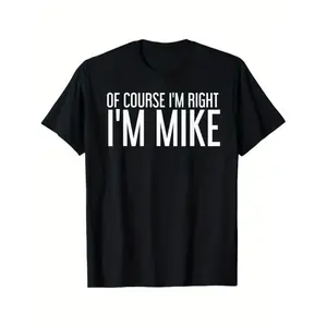 Summer Tshits OF COURSE I'M RIGHT I'M MIKE Gift Idea T-Shirt, Black, 100% Cotton, Gift for Men Dad Friends, S-XXXL Graphic Graphic Tees Streetwear Casual Crewneck Shortsleeve