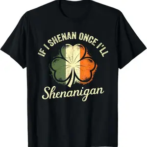 St Patricks If I Shenan Once I’Ll Shenanigan Shamrock Funny T-Shirt