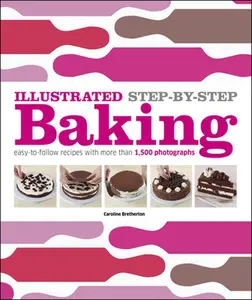 USED-Illustrated Step-By-Step Baking: Easy-To-Follow Recipes with More Than 1,500 Photographs by Bretherton, Caroline (Hardcover)
