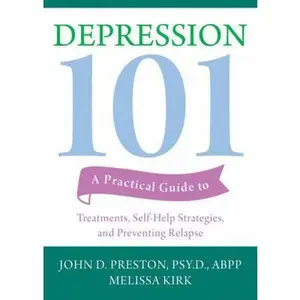 USED-Depression 101: A Practical Guide to Treatments, Self-Help Strategies, and Preventing Relapse by Preston, John D. (Paperback)