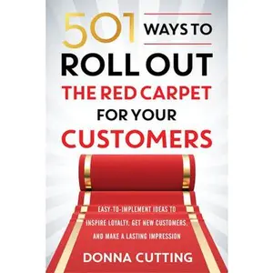 USED-501 Ways to Roll Out the Red Carpet for Your Customers: Easy-To-Implement Ideas to Inspire Loyalty, Get New Customers, and Make a Lasting Impression by Cutting, Donna (Paperback)