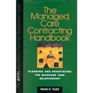 USED-The Managed Care Contracting Handbook: Planning and Negotiating the Managed Care Relationship (Hfma Healthcare Financial Management Series) by Maria K. Todd (Hardcover)