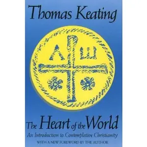 USED-The Heart of the World a Spiritual Catechism: An Introduction to Contemplative Christianity by Thomas Keating (Paperback)