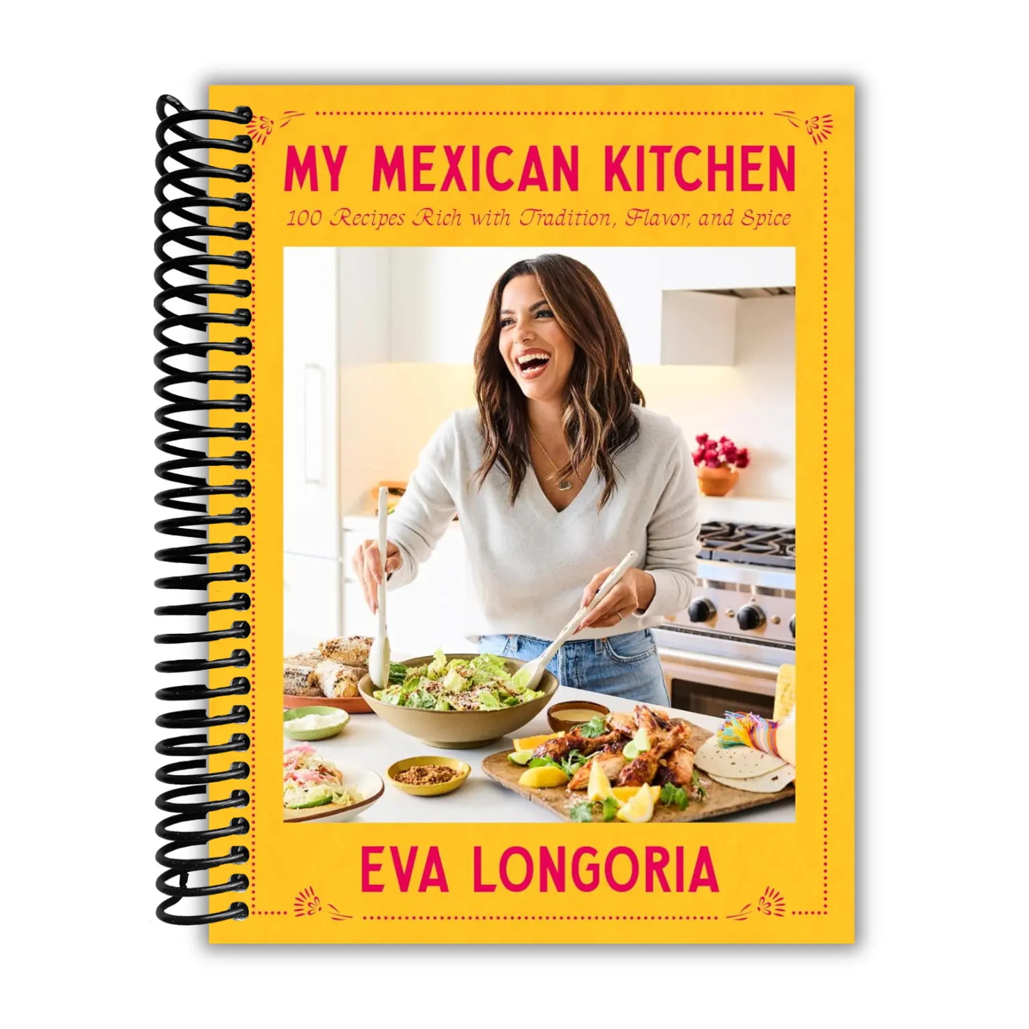 My Mexican Kitchen: 100 Recipes Rich with Tradition, Flavor, and Spice: A Cookbook (Spiral Bound)