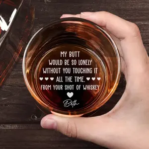 Funny Personalized Whiskey Glass – “My Butt Would Be So Lonely Without You Touching It ” Custom Engraved Gag Gift for Dad & Husband, Gift for Men & Women, Him & Her, Couples, Father’s Day, Birthday, Anniversary
