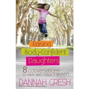 USED-Raising Body-Confident Daughters: 8 Conversations to Have with Your Tween by Gresh, Dannah (Paperback)