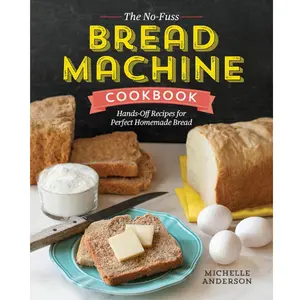 The No-Fuss Bread Machine Cookbook: Hands-Off Recipes for Perfect Homemade Bread Paperback Gluten Free Vegan Meal Prep