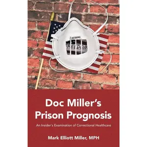 USED-Doc Miller's Prison Prognosis: An Insider's Examination Of Correctional Healthcare by Miller MPH, Mark Elliott (Paperback)