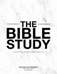 USED-The Bible Study: A One Year Study of the Bible and How It Relates to You by Zach Windahl (Paperback)