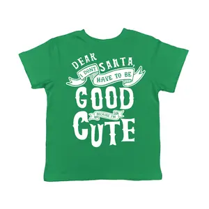 Toddler Dear Santa I Don’t Have to Be Good Because Im Cute T Shirt Funny Christmas Tee Funny Toddler Shirts Christmas Apparel for Toddler Childrens Graphic Tees Green