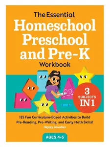 The Essential Homeschool Preschool and Pre-K Workbook: 135 Fun Curriculum-Based Activities to Build Pre-Reading, Pre-Writing, and Early Math Skills! (Homeschool Workbooks)