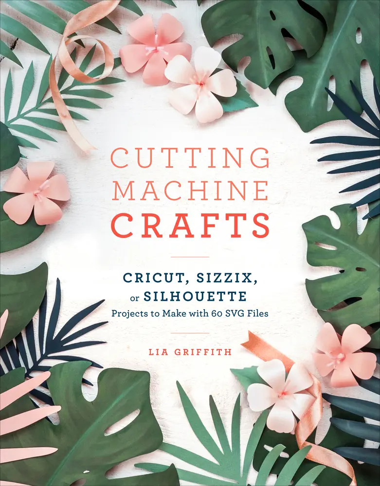 USED Book - Cutting Machine Crafts with Your Cricut, Sizzix, or Silhouette: Die Cutting Machine Projects to Make with 60 SVG Files by Griffith, Lia (Paperback) - english