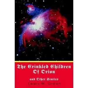 USED-The Crinkled Children Of Orion: and Other Stories by Green, Lewis W. (Paperback)