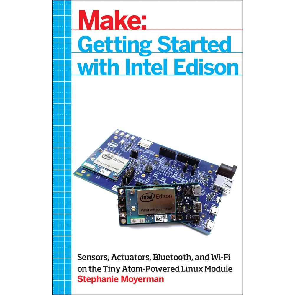 USED-Getting Started with Intel Edison: Sensors, Actuators, Bluetooth, and Wi-Fi on the Tiny Atom-Powered Linux Module by Moyerman, Stephanie (Paperback)