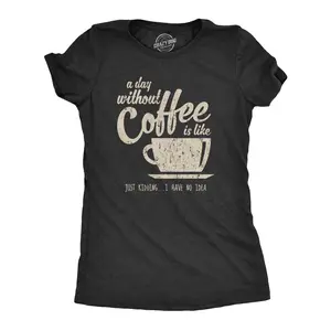 Womens A Day Without Coffee Is Like Just Kidding I Have No Idea T shirt Funny Funny Womens T Shirts Cute Vintage Fashion Casual Ladies T-Shirt Gift Funny Coffee Top Women's Novelty Tees Black