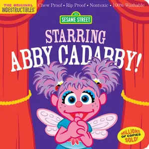 Indestructibles: Sesame Street: Starring Abby Cadabby!: Chew Proof - Rip Proof - Nontoxic - 100% Washable (Book for Babies, Newborn Books, Safe to Che -- Sesame Street - Paperback