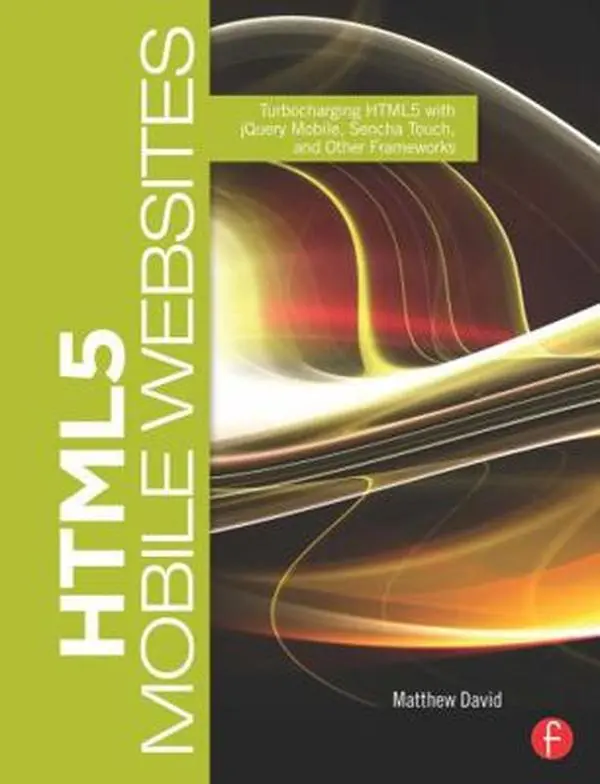 Used HTML5 Mobile Websites Tutorial: Turbocharging HTML5 with jQuery, Sencha Touch, and Other Frameworks by Matthew David (Paperback)