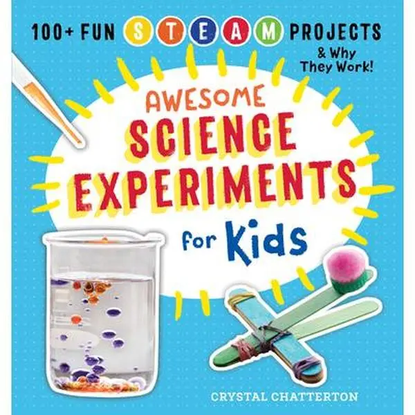 Kids' STEAM Tutorial Book: Awesome Science Experiments, 100+ Fun Projects & Their Explanations - Crystal Chatterton, Paperback