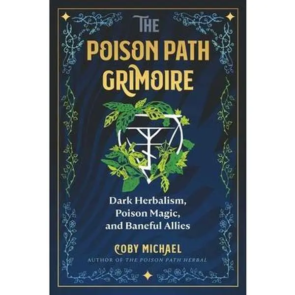 The Poison Path Grimoire: Dark Herbalism, Occultism, Poison Magic, Baneful Herbs, Magical Rituals, Spell Work, Plant Formulas - Coby Michael, Trade Paperback (Humanities & Social Sciences, Psychology & Relationships Book), By Coby M.