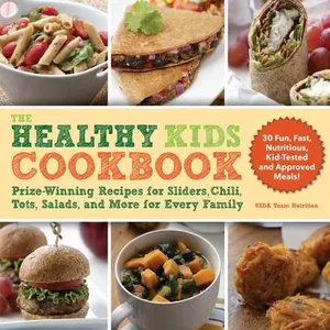 USED-The Healthy Kids Cookbook: Prize-Winning Recipes for Sliders, Chili, Tots, Salads, and More for Every Family by Usda, Team Nutrition (Paperback)