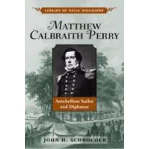 USED-Matthew Calbraith Perry: Antebellum Sailor and Diplomat by Schroeder, John (Hardcover)