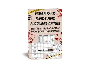 Murderous Minds and Puzzling Crimes: 50 Twisted Clues and Deadly Deductions Logic Puzzles
