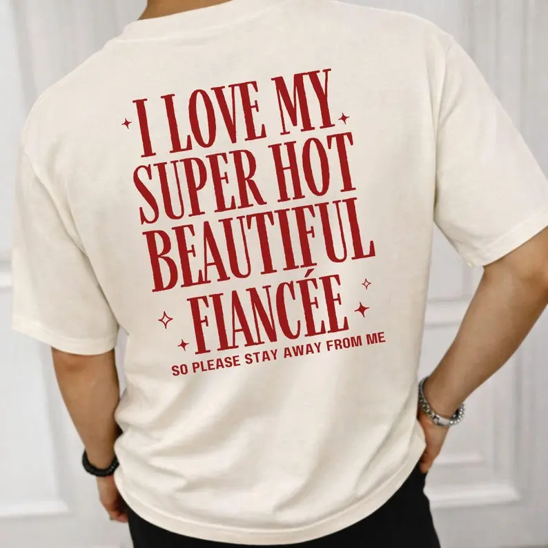 Comfort Colors I Love My Super Hot Beautiful Fiancée Shirt Groom Bachelor Party Shirt Groom Gift Future Husband Shirt Engagement Gift Hot Girlfriend Shirt
