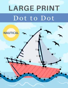 Nautical Dot to Dot for Adults Large Print: 35 unique images to connect the spots and color in. Fun brain game puzzles to engage and entertain your ... (easy to intermediate). Solutions included.