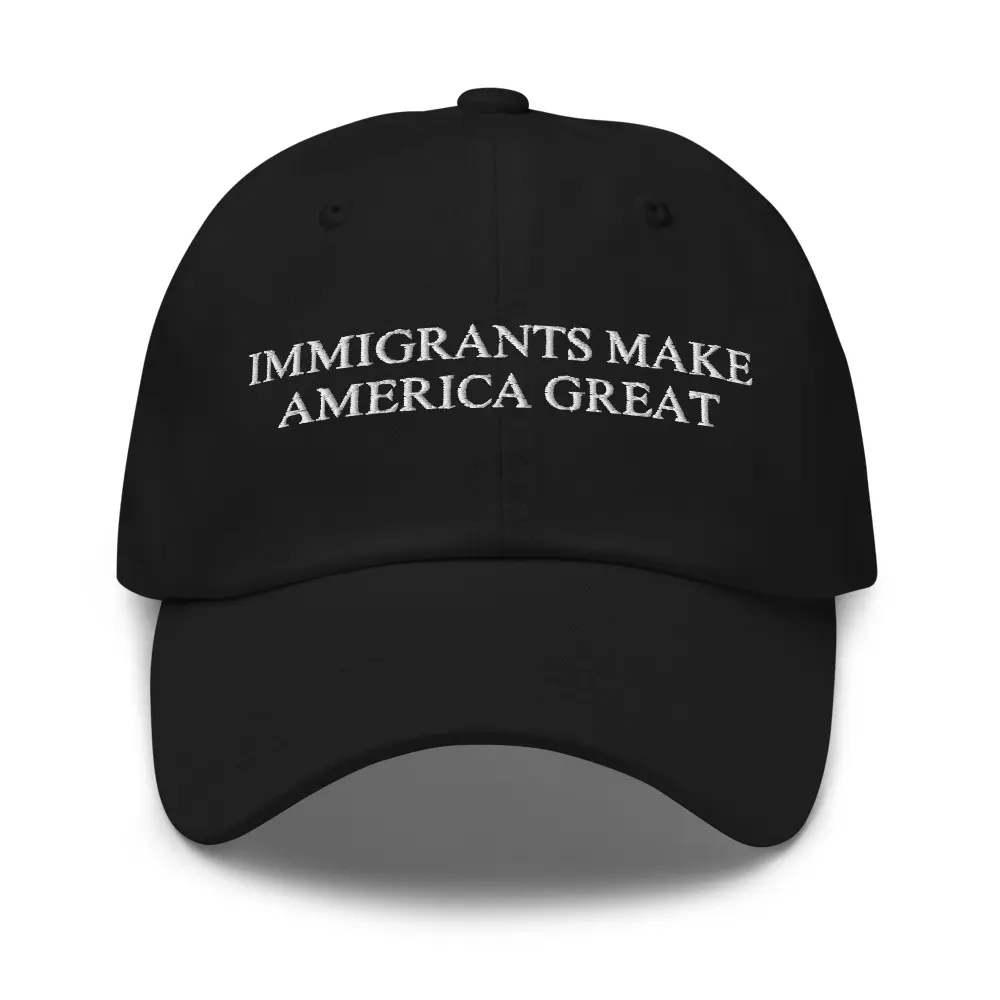 Immigrants Make America Great Embroidered Dad Hat Funny Quote Snapback 100% Chino Cotton Twill Low Profile Adjustable Strap Curved Visor
