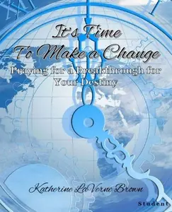 USED-It's Time to Make a Change: Praying for a Breakthrough for Your Destiny (Student Guide) by Katherine LaVerne Brown (Paperback)