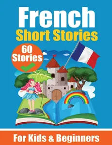 USED-60 Short Stories in French A Dual-Language Book in English and French: A French Learning Book for Children and Beginners Learn French Language Through by de Haan, Auke (Paperback)
