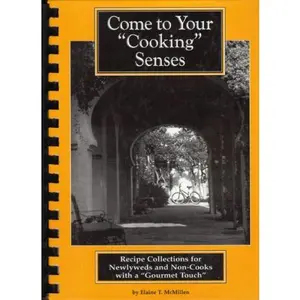 USED-Come to Your Cooking Senses: Recipe Collections for Newlyweds and Non-Cooks with a Gourmet Touch by Elaine T. McMillen (Plastic Comb)
