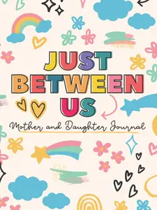 Just Between us Mother and Daughter Journal: Mom and Me Journal for Girls to Write Back and Forth to Their Moms Cute and Fun Communication Journal for ... and Feelings. Includes Prompts for Guidance