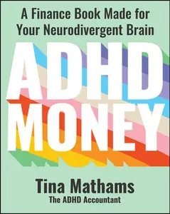 ADHD Money: A Finance Book Made for Your Neurodivergent Brain -- Tina Mathams, Paperback
