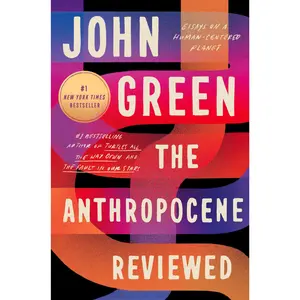 The Anthropocene Reviewed: Essays on a Human-Centered Planet -- John Green - Paperback