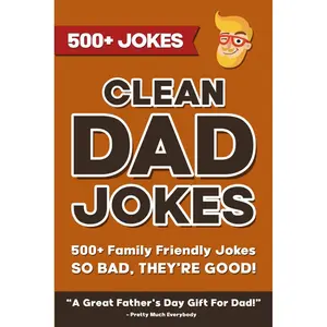 Clean Dad Jokes: 500+ Family Friendly Jokes So Bad, They're Good. A Great Father's Day Gift For Dad! (The Ultimate Dad Joke Collection) Paperback – May 28, 2024