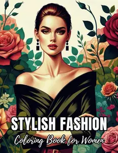 Stylish Fashion Coloring Book for Women: Modern and Vintage Dresses with Flowers for Adults and Teens - Elegant Outfits, Creative Relaxation, and ... (Fashion Coloring Books for Teens & Adults)
