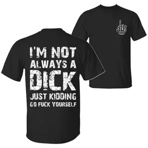 I'm Not Always A D Just Kidding Go F Yourself Funny Quote T-Shirt, Sarcastic Humor 2 Sided Unisex Cotton T-shirt for Men for Women Menswear Womenswear Top