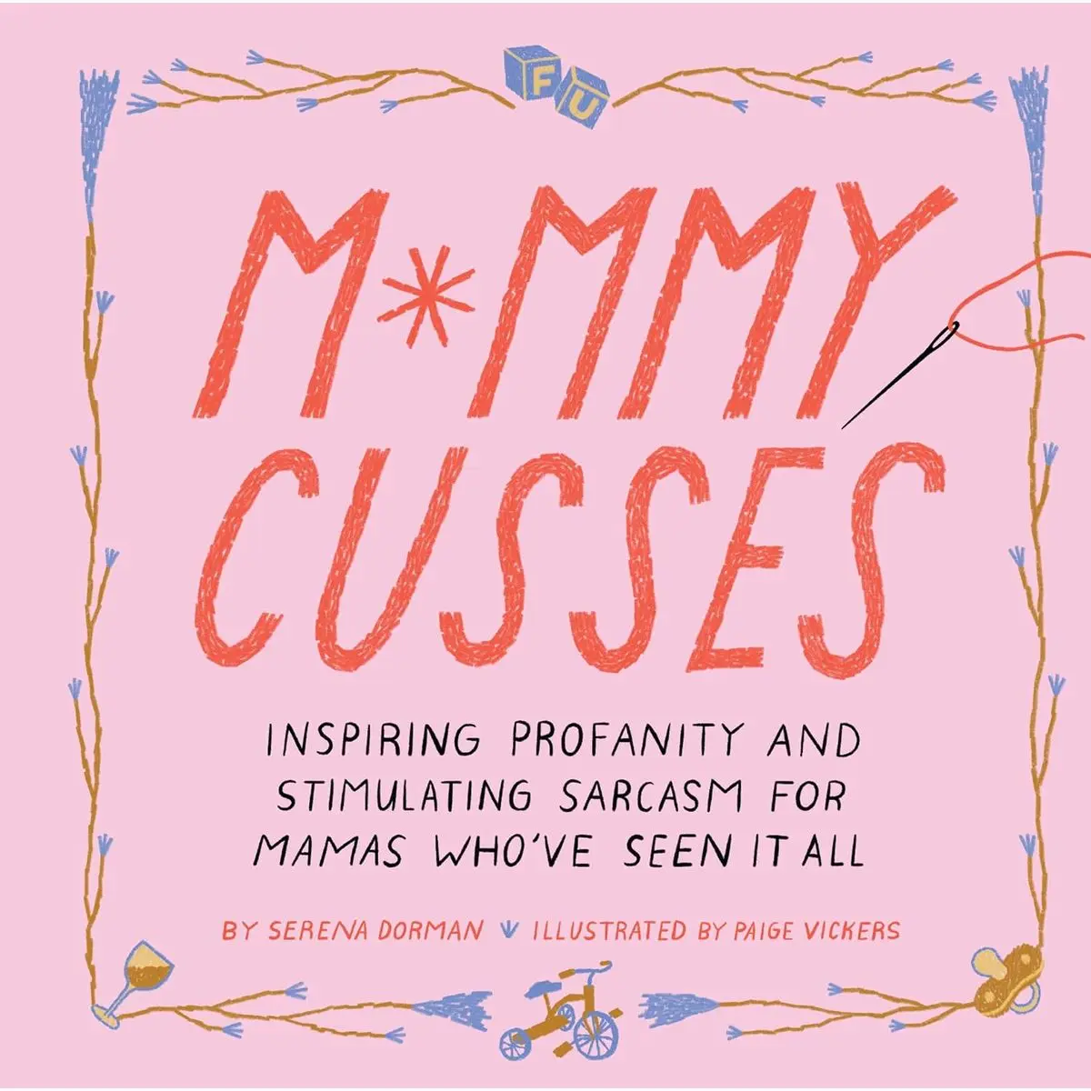 Mommy Cusses: Inspiring Profanity and Stimulating Sarcasm for Mamas Who've Seen It All Hardcover – Illustrated, April 6, 2021