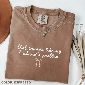 Comfort Colors that sounds like my husbands problem funny sarcastic design for wives humor casual daily wear tshirt soft relaxed fit sassy style, funny shirt, sarcastic tshirt, wife humor tee, meme shirt, casual tshirt