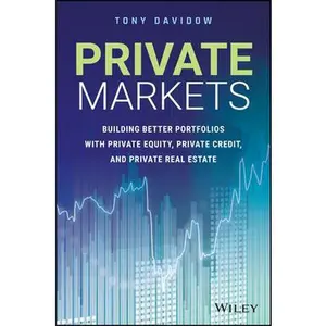 USED-Private Markets: Building Better Portfolios with Private Equity, Private Credit, and Private Real Estate by Davidow, Tony (Hardcover)