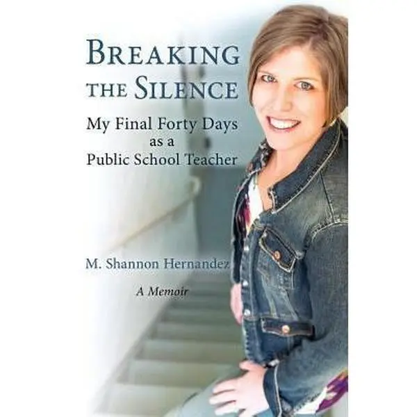 USED-Breaking the Silence: My Final Forty Days as a Public School Teacher by M. Shannon Hernandez (Paperback)