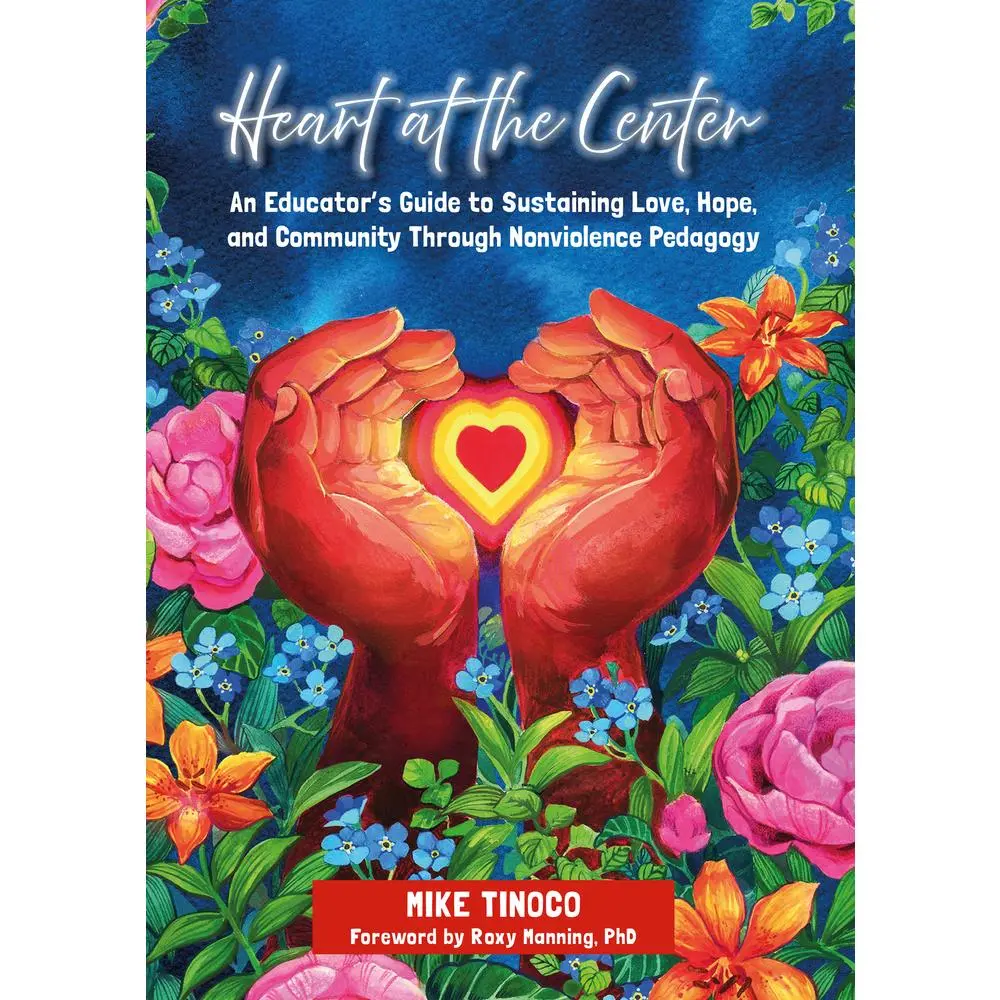 USED-Heart at the Center: An Educator's Guide to Sustaining Love, Hope, and Community Through Nonviolence Pedagogy by Tinoco, Mike (Paperback)
