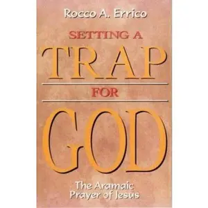 USED-Setting a Trap for God: The Aramaic Prayer of Jesus by Errico, Rocco a. (Paperback)