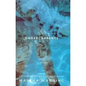 USED-Undercurrents: A Therapist's Reckoning With Her Own Depression by Martha Manning (Hardcover)